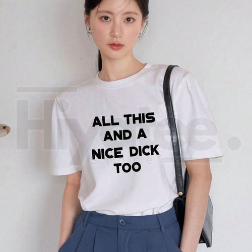 "All This And A Nice Dick Too" – Bold Sarcastic Men's Adult Humor Top