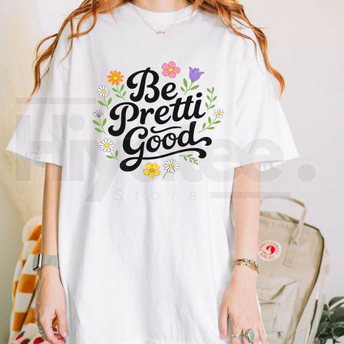 "Be Pretti Good" Activism Shirt – Bold Political Protest Graphic Tee