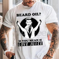 "Beard Oil? You Mean Love Juice" Funny Men's T-Shirt