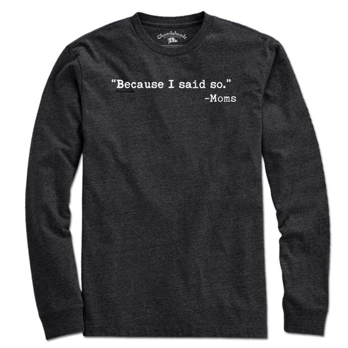 "Because I said So." -Moms T-Shirt
