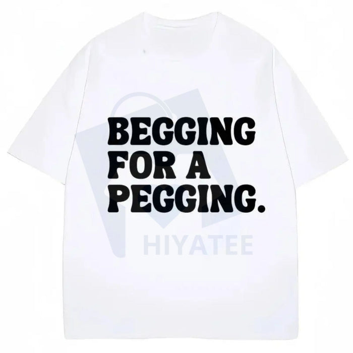 "Begging for A Pegging" Cotton T-shirt