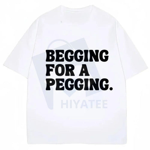 "Begging for A Pegging" Cotton T-shirt