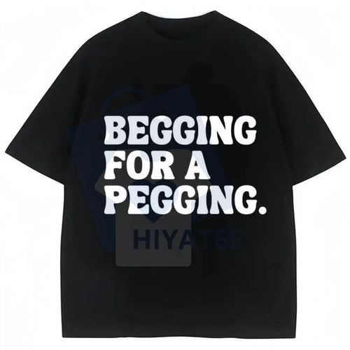"Begging for A Pegging" Cotton T-shirt