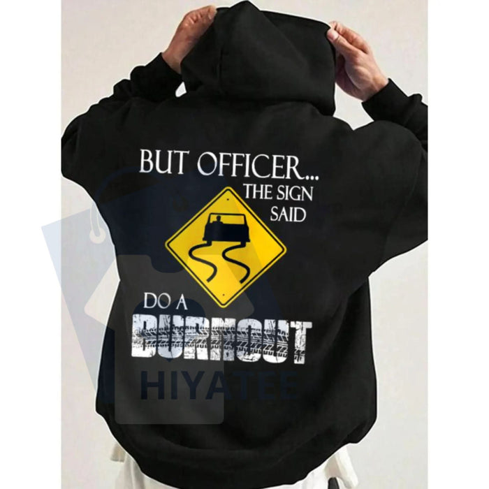 "But Officer the Sign Said Do a Burnout" Funny Hoodie