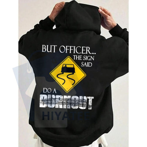 "But Officer the Sign Said Do a Burnout" Funny Hoodie