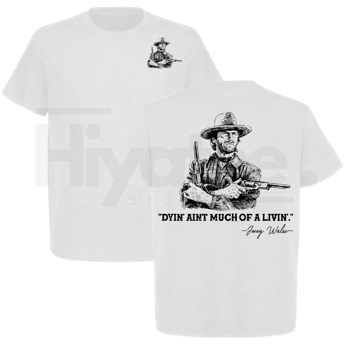 Clint Eastwood "Dyin' Ain't Much Of A Livin'" T-Shirt – Josey Wales Western Cowboy Tee