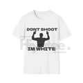 "Don't Shoot I'm White" T-Shirt – Funny Rude Racial Satire Sarcastic Graphic Tee