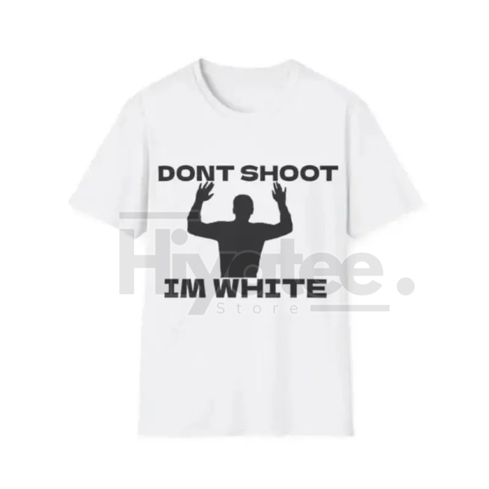 "Don't Shoot I'm White" T-Shirt – Funny Rude Racial Satire Sarcastic Graphic Tee