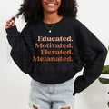 Educated Motivated Elevated Melanated Sweatshirt: Black History Month Pride Crewneck