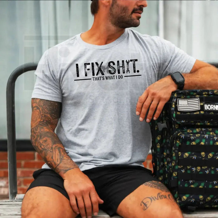 "I Fix Sh*t That’s What I Do" – Funny Mechanic Quote Workwear