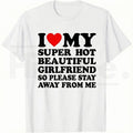 I Love My Super Hot Beautiful Girlfriend – Funny Men's Graphic Tee