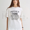 "I Prefer Not To Think Before Speaking" – Funny Sarcastic 100% Cotton Top