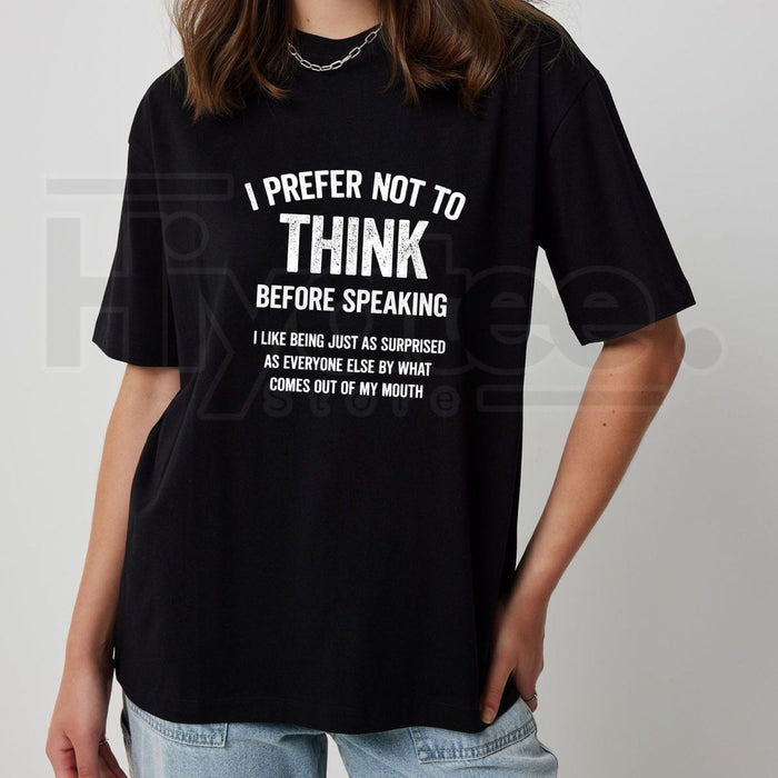 "I Prefer Not To Think Before Speaking" – Funny Sarcastic 100% Cotton Top
