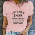 "I Prefer Not To Think Before Speaking" Funny Slogan T-Shirt – 100% Cotton Unisex Tee