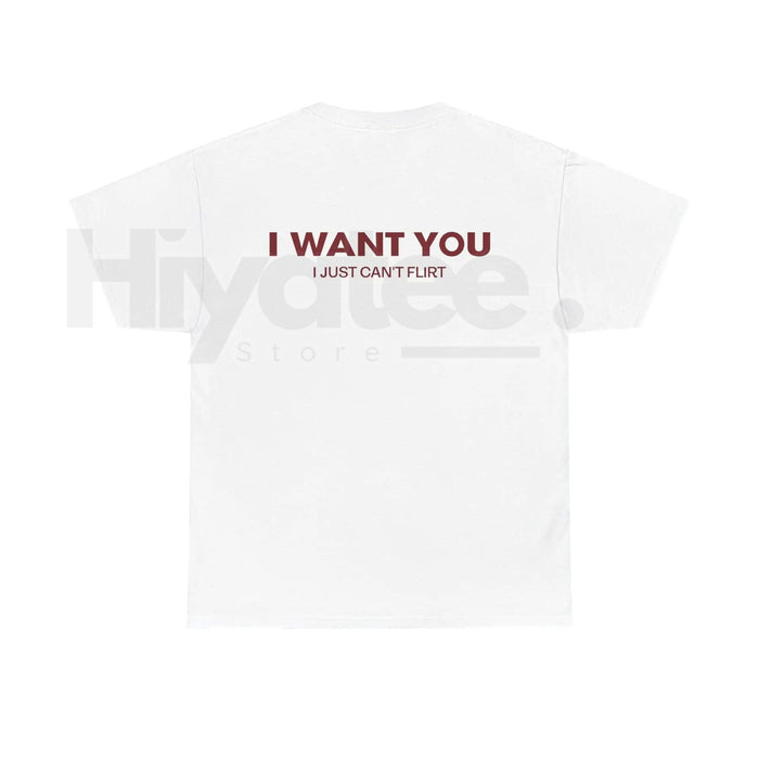 "I Want You I Just Can't Flirt" Funny T-Shirt – Relatable Sarcastic Graphic Tee