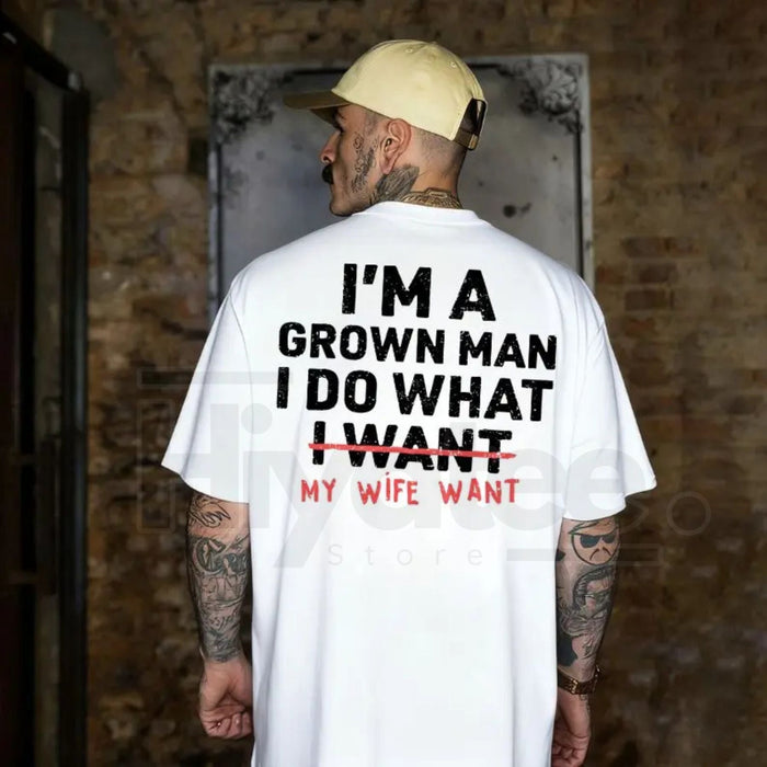 "I'm A Grown Man I Do What My Wife Wants" – Funny Husband & Dad T-Shirt