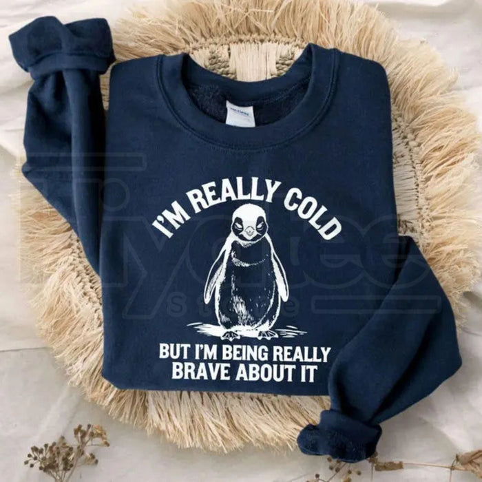 I'm Really Cold But I'm Being Really Brave About It Sweatshirt: Funny Relatable Meme Crewneck