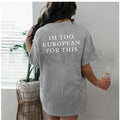 "I'm Too European For This" Funny Sarcasm T-Shirt – Minimalist Chic Cotton Tee