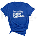 "I'm White But Not That White" – Funny Sarcastic Culture Unisex Tee