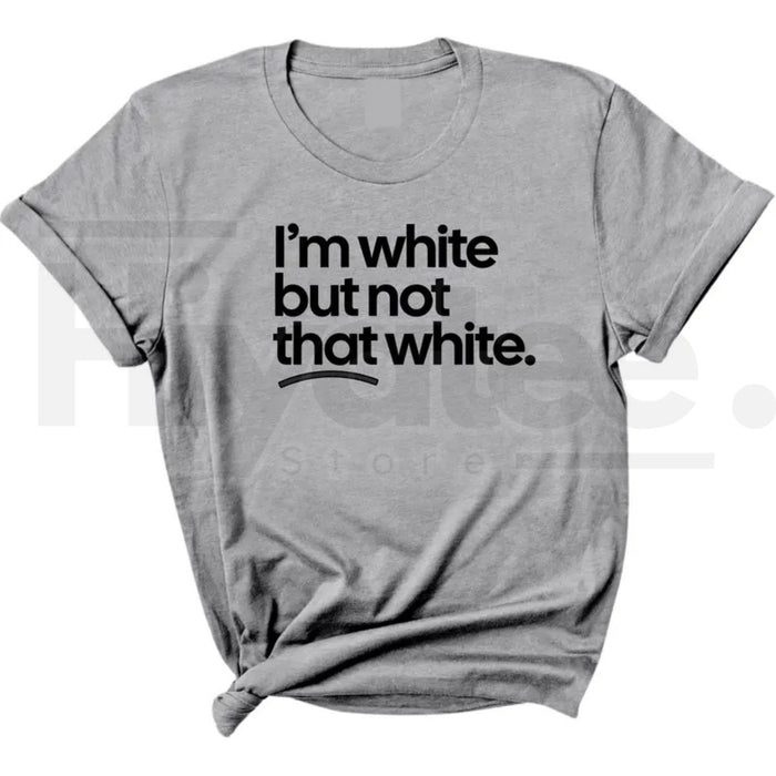 "I'm White But Not That White" – Funny Sarcastic Culture Unisex Tee