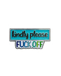 Kindly Please Fuck OFF Soft Enamel Pin