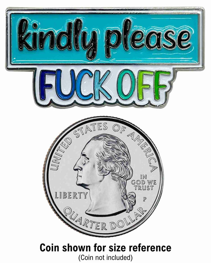 Kindly Please Fuck Off Enamel Pin with Metal Frame