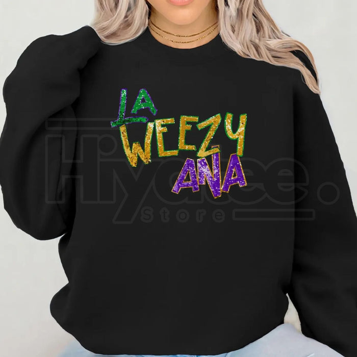 La Weezy Ana Sweatshirt: Funny Mardi Gras 2026 Louisiana Crewneck
