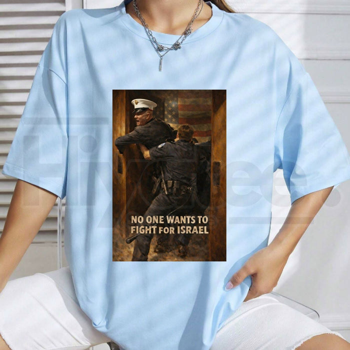 "No One Wants To Fight For Israel" T-Shirt – Anti-War Political Statement Tee