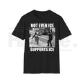 "Not Even Ice Supports ICE" Funny Political T-Shirt – Anti-Trump Protest Graphic Tee