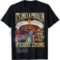 "Only A Problem If You're Losing" Gambling T-Shirt – Women's Classic Cotton Round Neck Tee