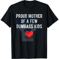 "Proud Mother of a Few Dumbass Kids" T-Shirt – Funny Mother's Day Unisex Graphic Tee