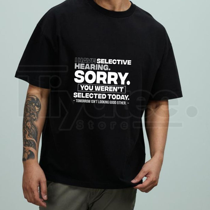 "Selective Hearing" Funny Sarcastic Quote – Sorry You Weren't Selected Top