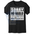 "Sorry No Hablo Fuctardo" T-Shirt – Funny Men's Humor Casual Cotton Tee Made in USA