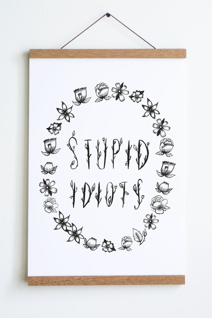 Stupid Idiots print