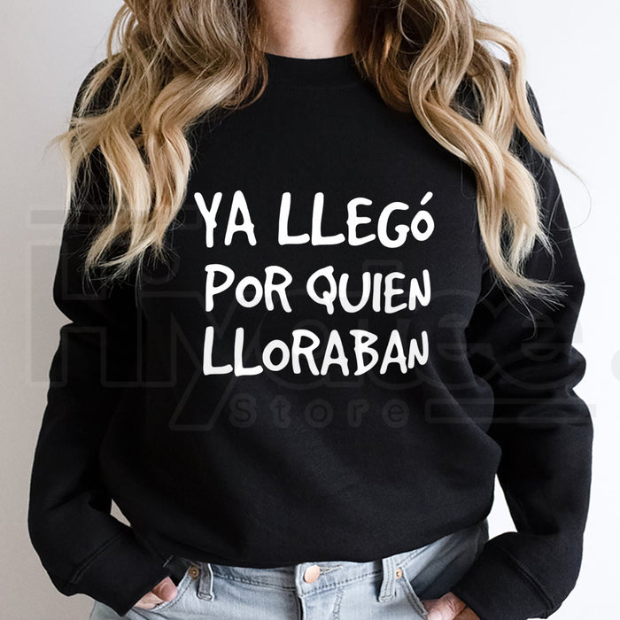 Ya Llego Por Quien Lloraban Spanish Quote Shirt: Funny Sarcastic Long Sleeve Tee