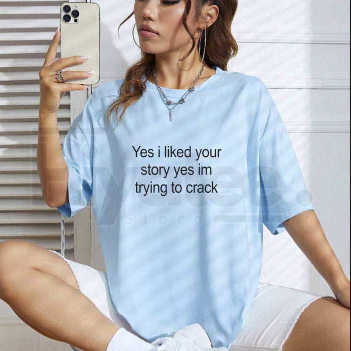 "Yes I Liked Your Story" – Funny Sarcastic Gen Z Social Media Top