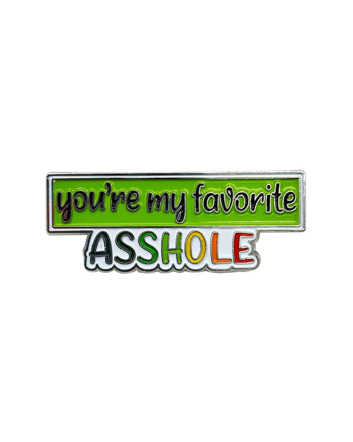 You're My Favorite Asshole Enamel Pin with Metal Frame